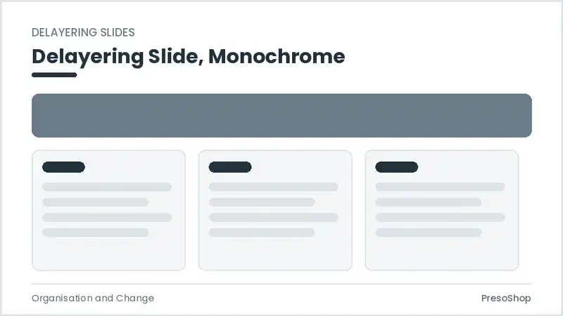 Editable PowerPoint delayering slide template in a monochrome treatment, built from recolourable native shapes for organisation and change decks