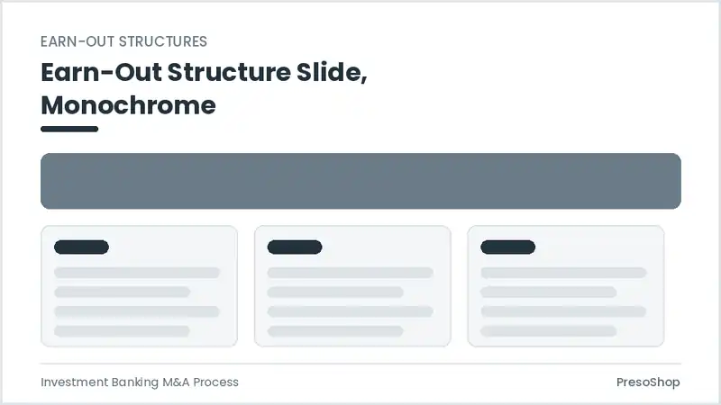 Editable PowerPoint earn-out structure slide template in a monochrome treatment, built from recolourable native shapes for investment banking m&a process decks