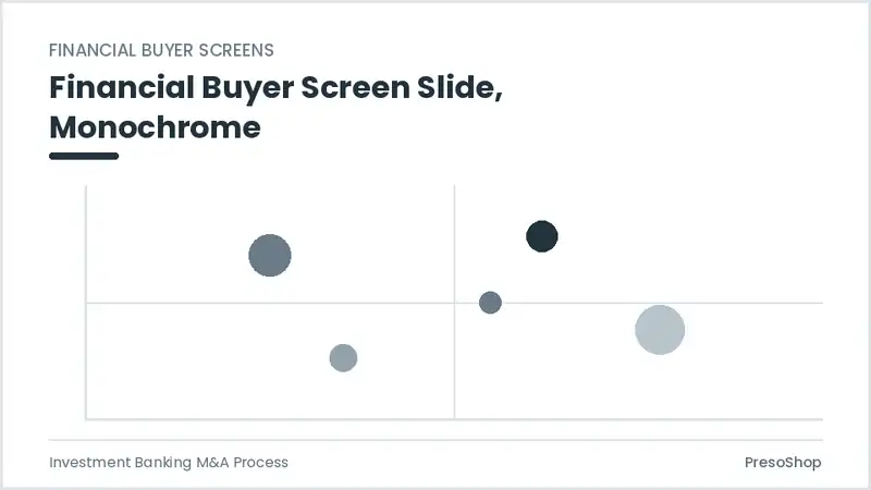 Editable PowerPoint financial buyer screen slide template in a monochrome treatment, built from recolourable native shapes for investment banking m&a process decks