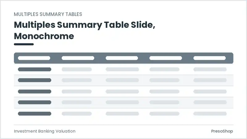 Editable PowerPoint multiples summary table slide template in a monochrome treatment, built from recolourable native shapes for investment banking valuation decks