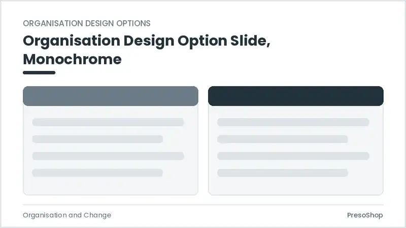 Editable PowerPoint organisation design option slide template in a monochrome treatment, built from recolourable native shapes for organisation and change decks