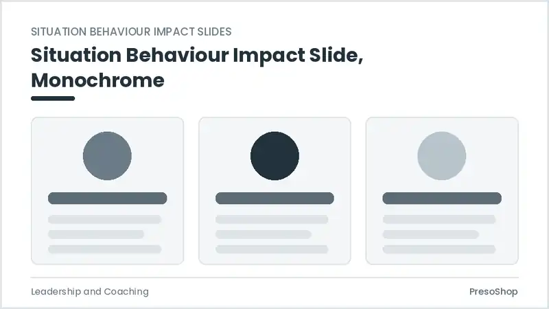 Editable PowerPoint situation behaviour impact slide template in a monochrome treatment, built from recolourable native shapes for leadership and coaching decks