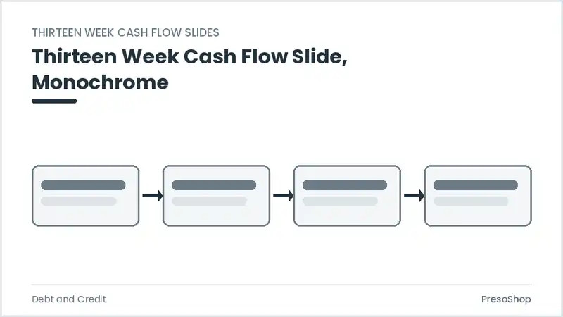 Editable PowerPoint thirteen week cash flow slide template in a monochrome treatment, built from recolourable native shapes for debt and credit decks