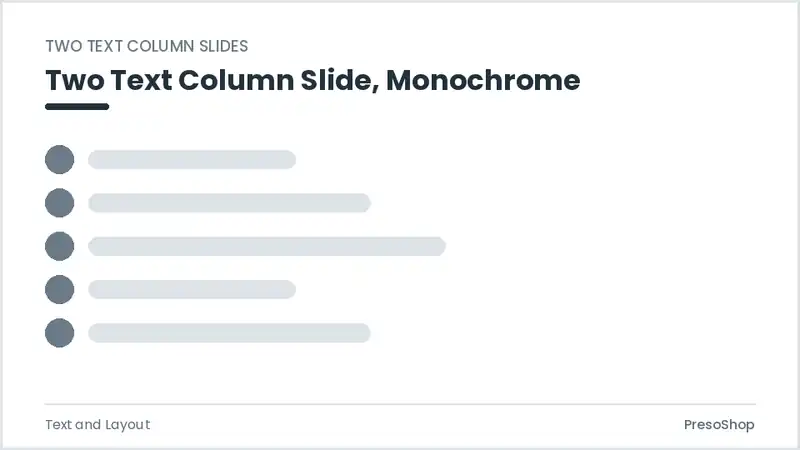Editable PowerPoint two text column slide template in a monochrome treatment, built from recolourable native shapes for text and layout decks